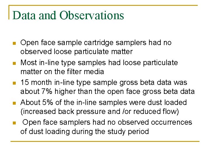 Data and Observations n n n Open face sample cartridge samplers had no observed