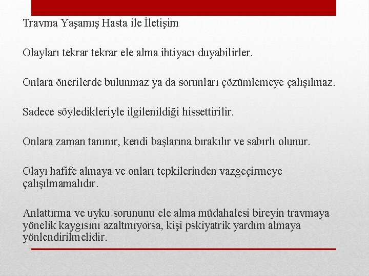 Travma Yaşamış Hasta ile İletişim Olayları tekrar ele alma ihtiyacı duyabilirler. Onlara önerilerde bulunmaz