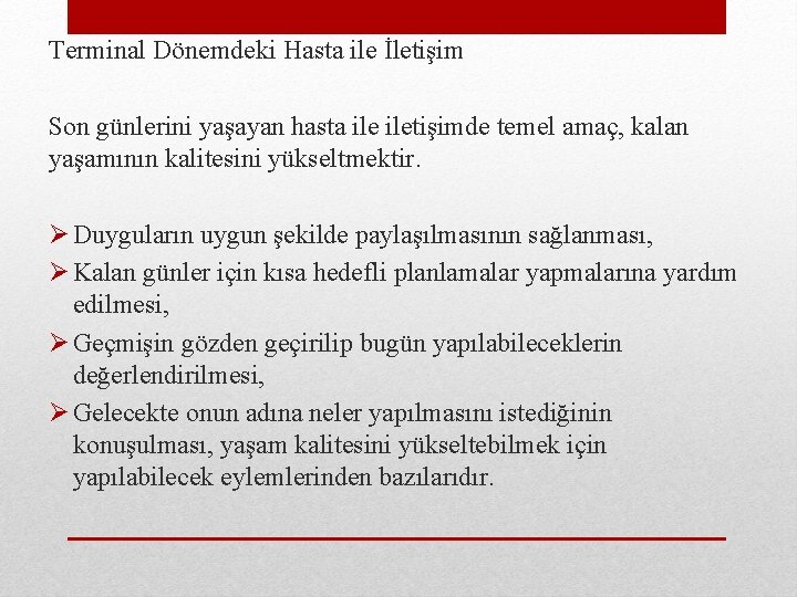 Terminal Dönemdeki Hasta ile İletişim Son günlerini yaşayan hasta iletişimde temel amaç, kalan yaşamının