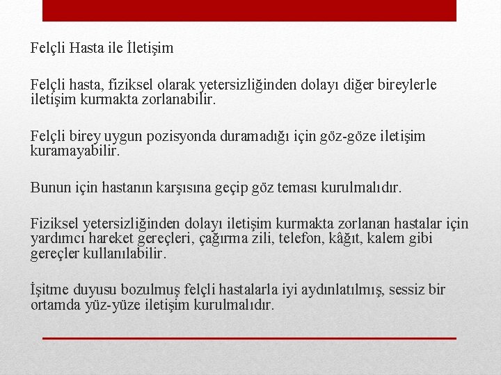 Felçli Hasta ile İletişim Felçli hasta, fiziksel olarak yetersizliğinden dolayı diğer bireylerle iletişim kurmakta