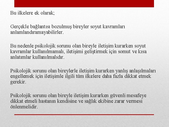 Bu ilkelere ek olarak; Gerçekle bağlantısı bozulmuş bireyler soyut kavramları anlamlandıramayabilirler. Bu nedenle psikolojik