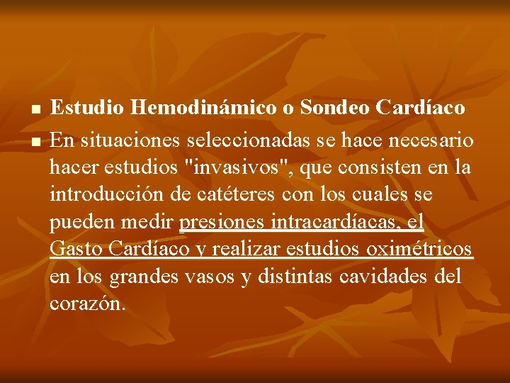 n n Estudio Hemodinámico o Sondeo Cardíaco En situaciones seleccionadas se hace necesario hacer n n Estudio Hemodinámico o Sondeo Cardíaco En situaciones seleccionadas se hace necesario hacer