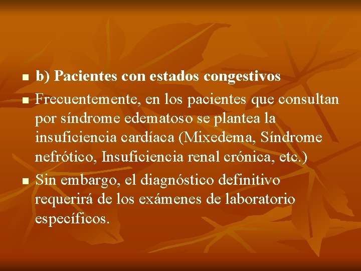 n n n b) Pacientes con estados congestivos Frecuentemente, en los pacientes que consultan n n n b) Pacientes con estados congestivos Frecuentemente, en los pacientes que consultan