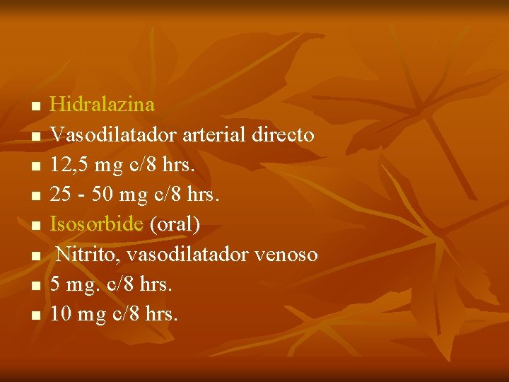 n n n n Hidralazina Vasodilatador arterial directo 12, 5 mg c/8 hrs. 25 n n n n Hidralazina Vasodilatador arterial directo 12, 5 mg c/8 hrs. 25