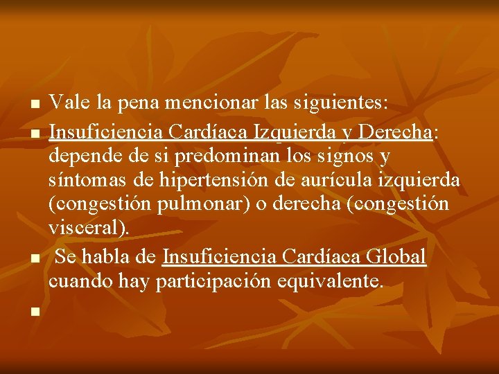 n n Vale la pena mencionar las siguientes: Insuficiencia Cardíaca Izquierda y Derecha: depende n n Vale la pena mencionar las siguientes: Insuficiencia Cardíaca Izquierda y Derecha: depende