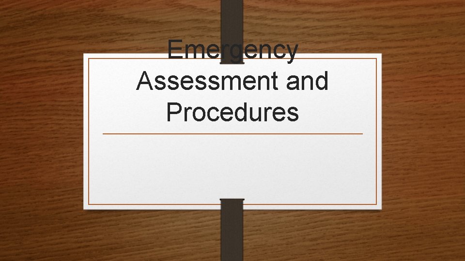 Emergency Assessment and Procedures 