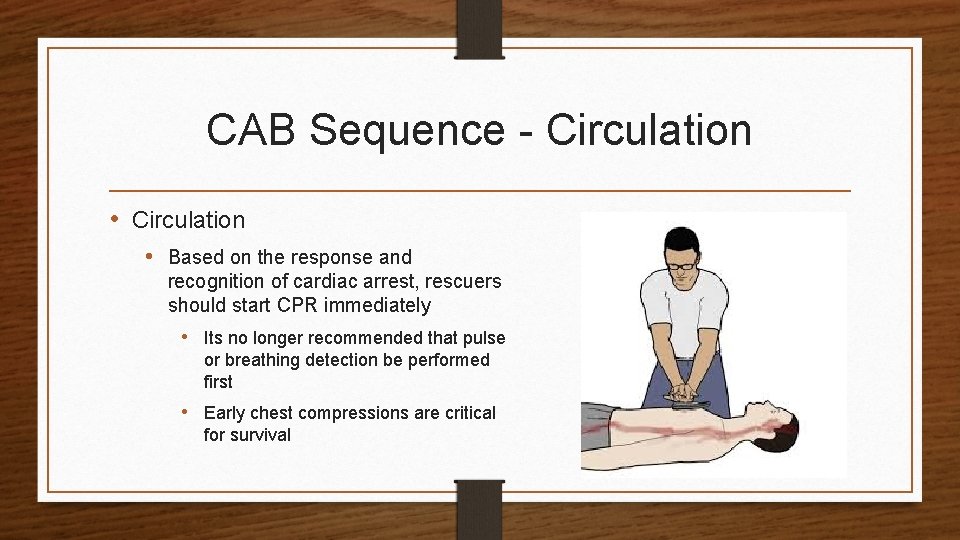 CAB Sequence - Circulation • Based on the response and recognition of cardiac arrest,