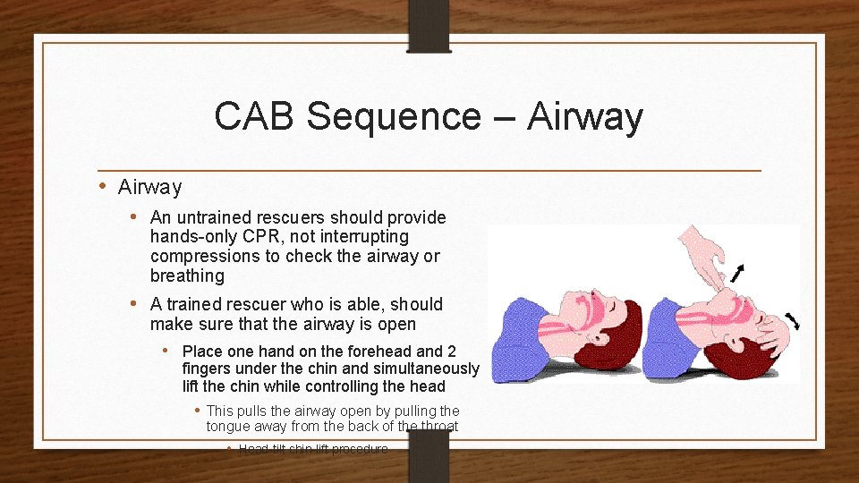 CAB Sequence – Airway • An untrained rescuers should provide hands-only CPR, not interrupting