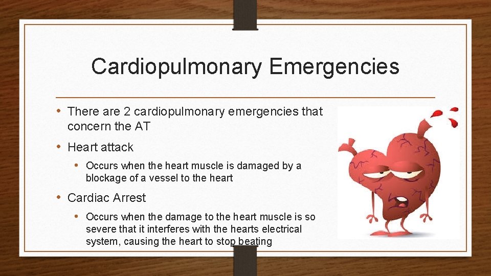 Cardiopulmonary Emergencies • There are 2 cardiopulmonary emergencies that concern the AT • Heart