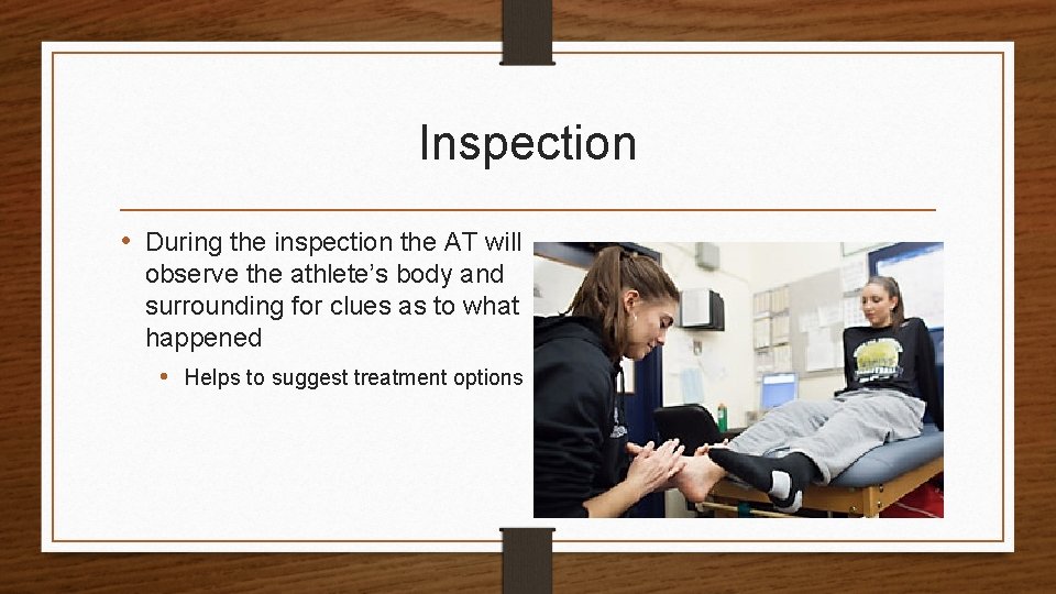 Inspection • During the inspection the AT will observe the athlete’s body and surrounding