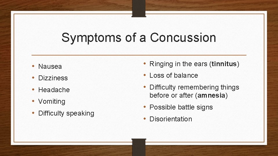Symptoms of a Concussion • • • Nausea Dizziness Headache Vomiting Difficulty speaking •