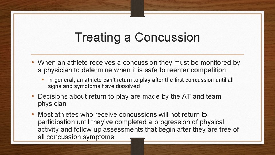 Treating a Concussion • When an athlete receives a concussion they must be monitored