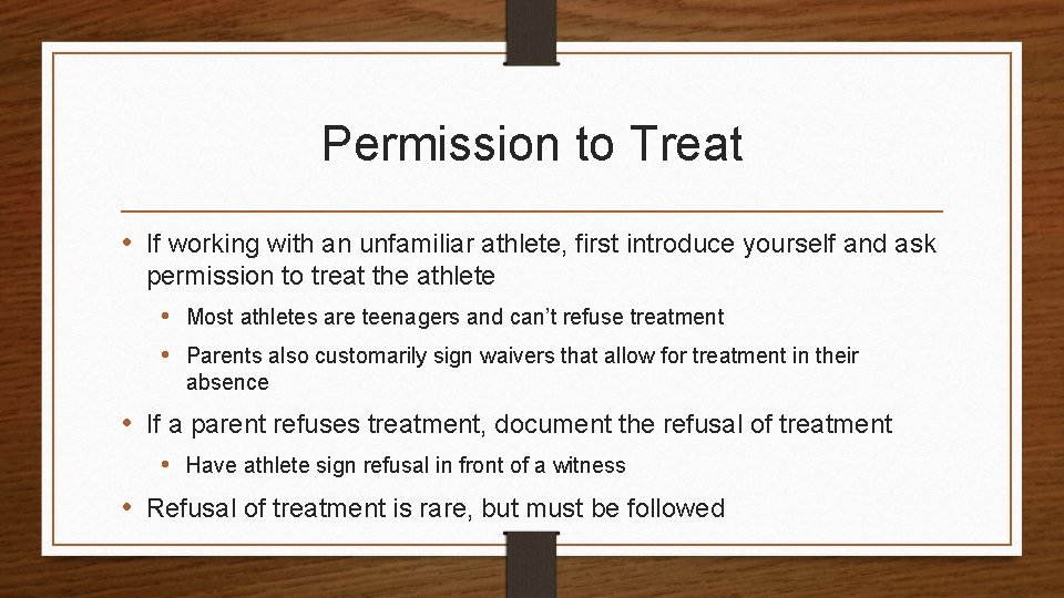 Permission to Treat • If working with an unfamiliar athlete, first introduce yourself and