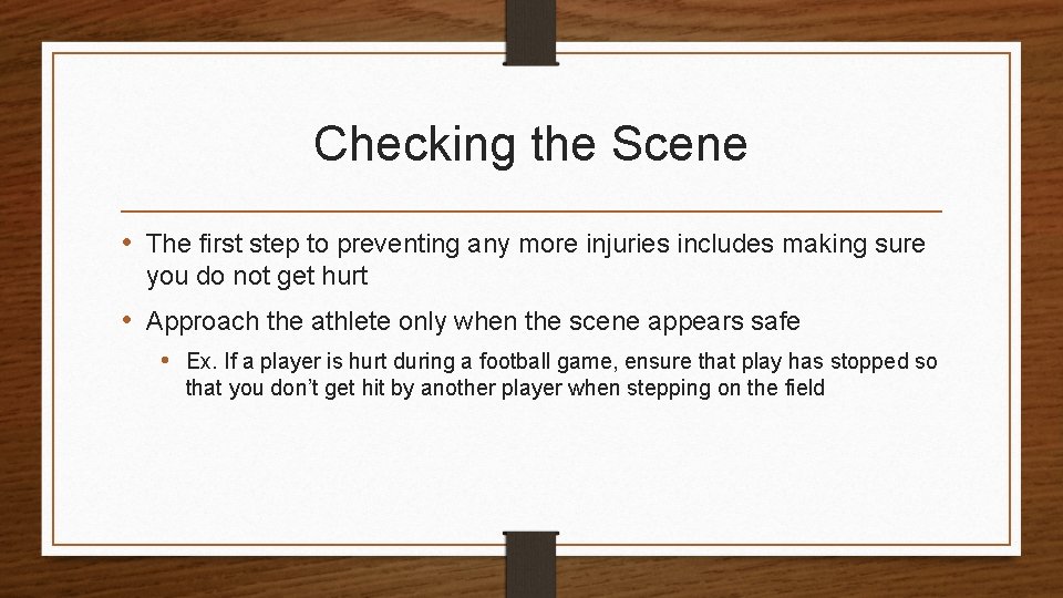 Checking the Scene • The first step to preventing any more injuries includes making