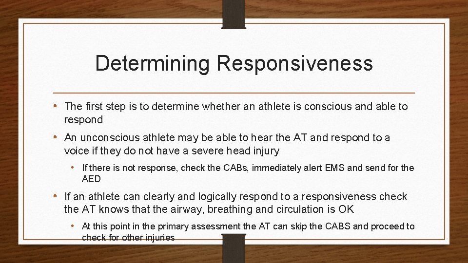 Determining Responsiveness • The first step is to determine whether an athlete is conscious