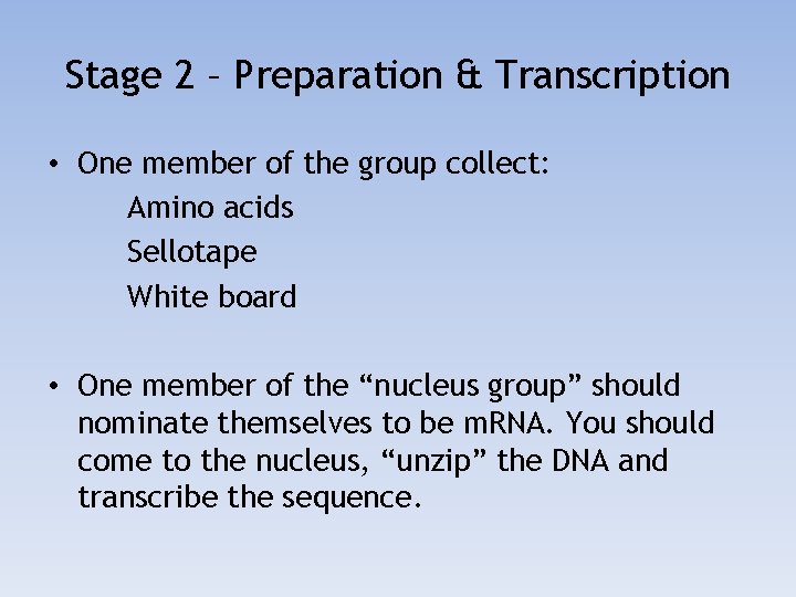 Stage 2 – Preparation & Transcription • One member of the group collect: Amino