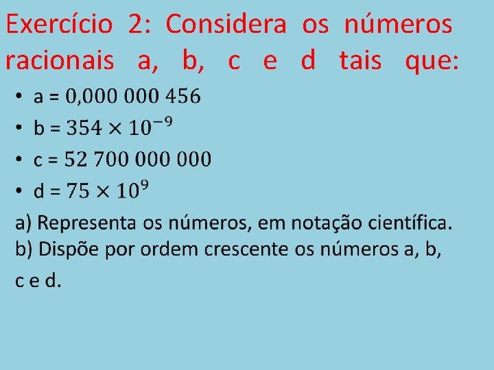 Exercício 2: Considera os números racionais a, b, c e d tais que: •