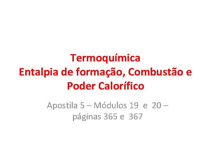 Termoquímica Entalpia de formação, Combustão e Poder Calorífico Apostila 5 – Módulos 19 e