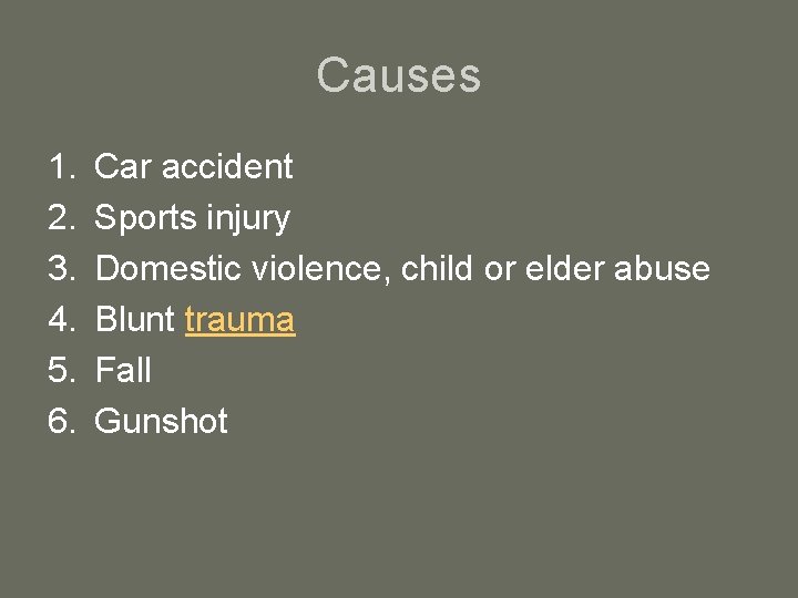 Causes 1. 2. 3. 4. 5. 6. Car accident Sports injury Domestic violence, child