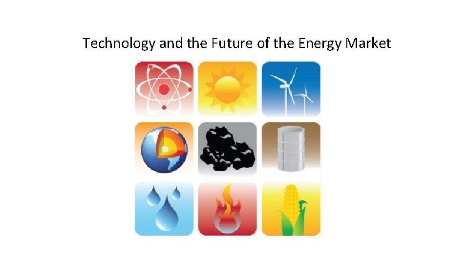 Technology and the Future of the Energy Market