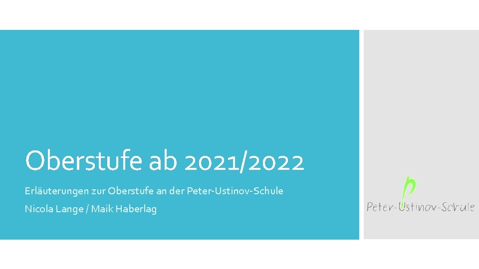 Oberstufe ab 2021/2022 Erläuterungen zur Oberstufe an der Peter-Ustinov-Schule Nicola Lange / Maik Haberlag