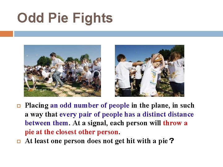 Odd Pie Fights Placing an odd number of people in the plane, in such