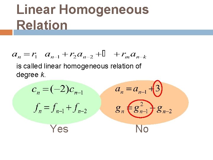 Linear Homogeneous Relation is called linear homogeneous relation of degree k. Yes No 