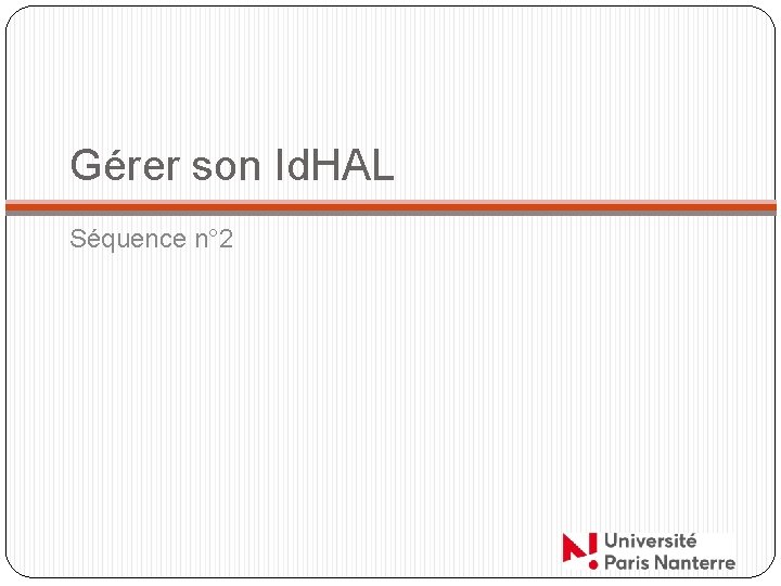 Gérer son Id. HAL Séquence n° 2 