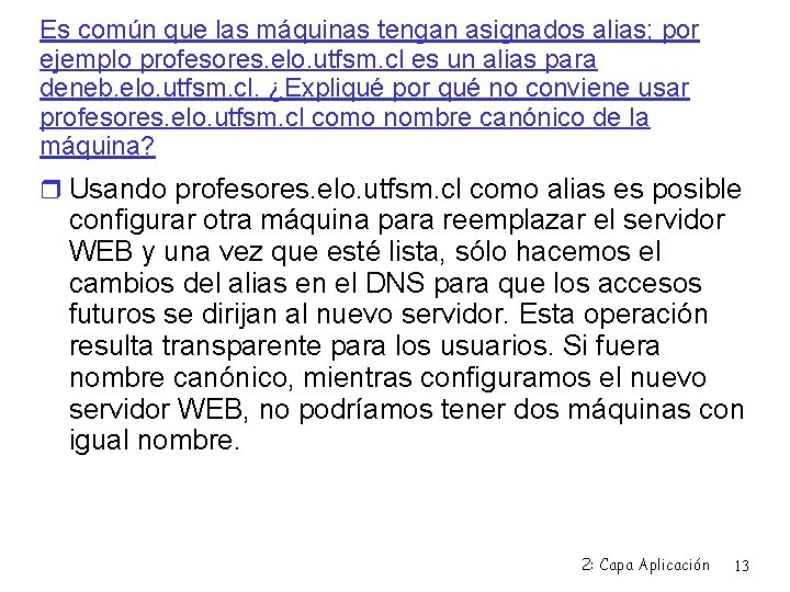 Es común que las máquinas tengan asignados alias; por ejemplo profesores. elo. utfsm. cl