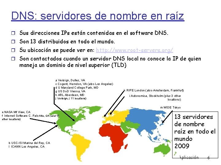 DNS: servidores de nombre en raíz Sus direcciones IPs están contenidas en el software