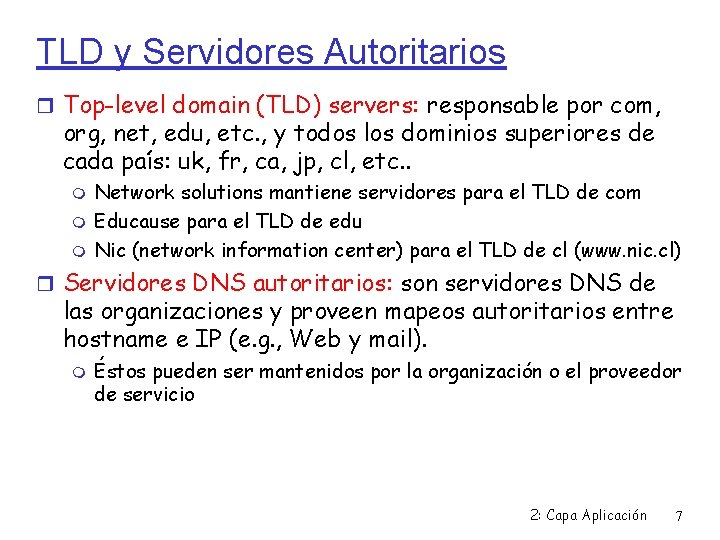 TLD y Servidores Autoritarios Top-level domain (TLD) servers: responsable por com, org, net, edu,