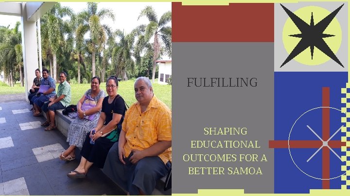 FULFILLING SHAPING EDUCATIONAL OUTCOMES FOR A BETTER SAMOA 