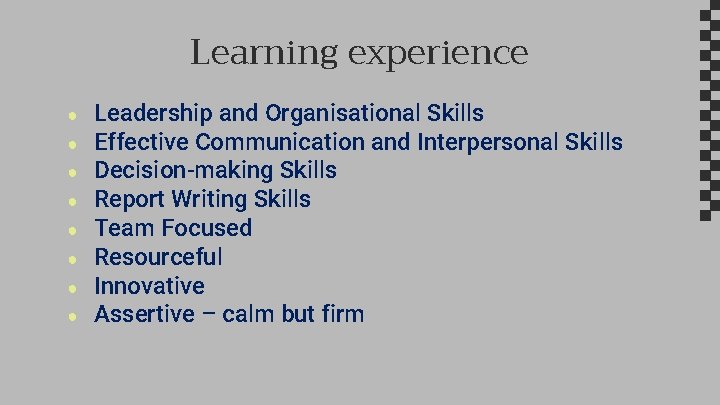 Learning experience ● ● ● ● Leadership and Organisational Skills Effective Communication and Interpersonal