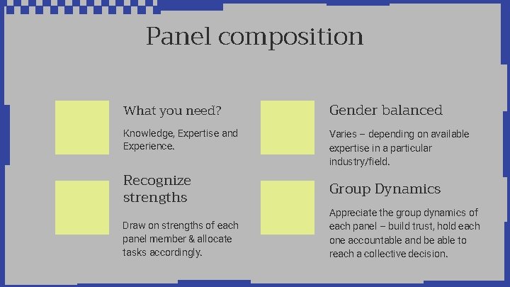 Panel composition 01 03 What you need? Knowledge, Expertise and Experience. Recognize strengths Draw