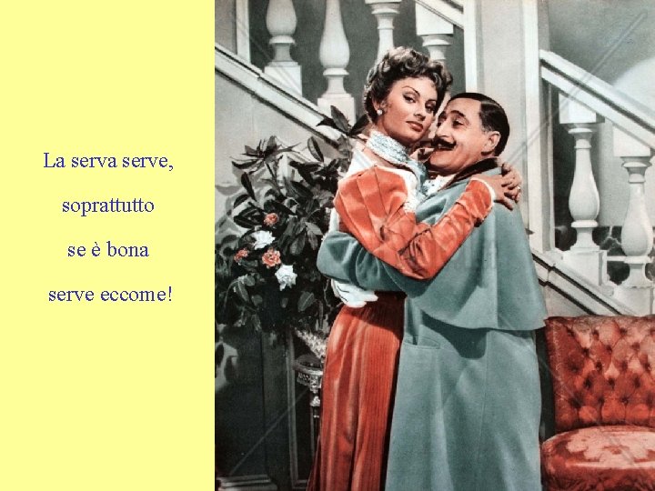 La serve, soprattutto se è bona serve eccome! 