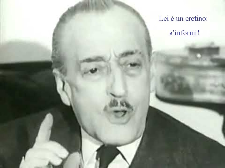 Lei è un cretino: s’informi! 