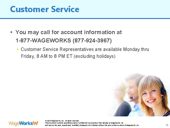Customer Service § You may call for account information at 1 -877 -WAGEWORKS (877