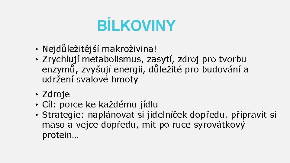 BÍLKOVINY • Nejdůležitější makroživina! • Zrychlují metabolismus, zasytí, zdroj pro tvorbu enzymů, zvyšují energii,