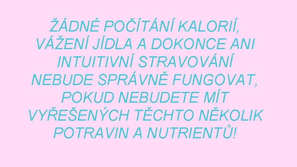 ŽÁDNÉ POČÍTÁNÍ KALORIÍ, VÁŽENÍ JÍDLA A DOKONCE ANI INTUITIVNÍ STRAVOVÁNÍ NEBUDE SPRÁVNĚ FUNGOVAT, POKUD