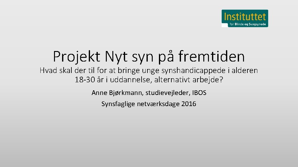 Projekt Nyt syn på fremtiden Hvad skal der til for at bringe unge synshandicappede