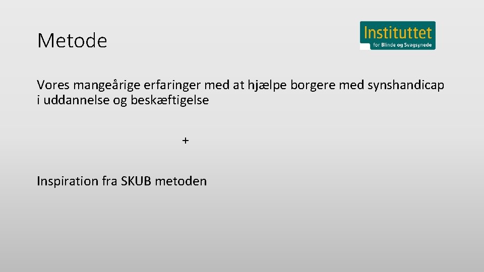 Metode Vores mangeårige erfaringer med at hjælpe borgere med synshandicap i uddannelse og beskæftigelse