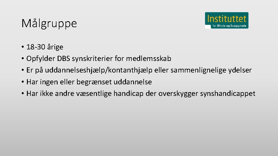 Målgruppe • 18 -30 årige • Opfylder DBS synskriterier for medlemsskab • Er på