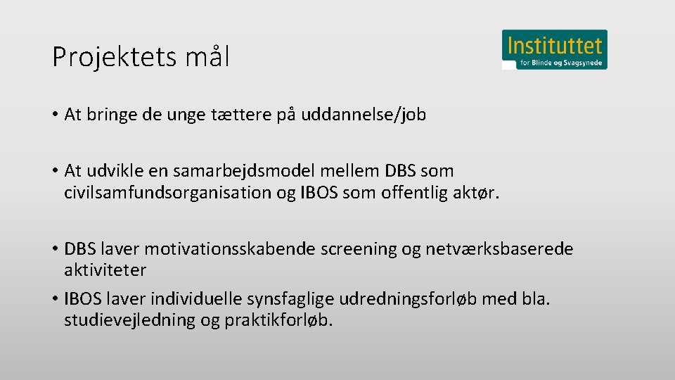 Projektets mål • At bringe de unge tættere på uddannelse/job • At udvikle en