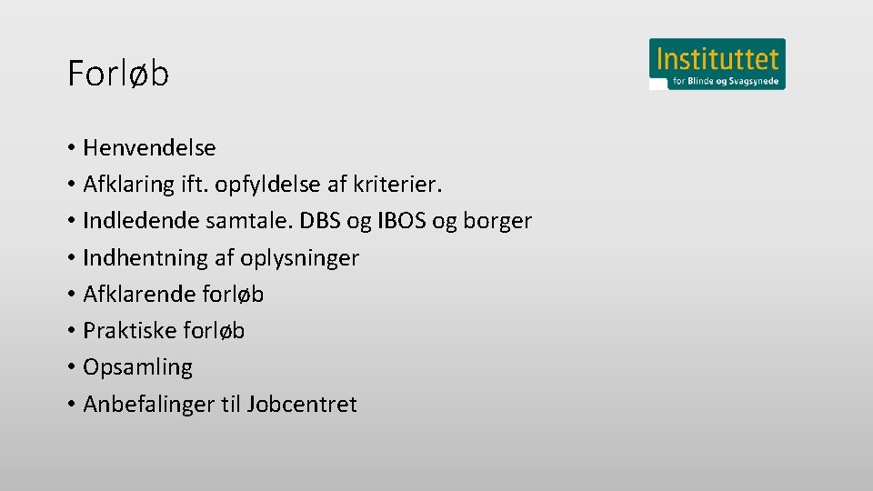 Forløb • Henvendelse • Afklaring ift. opfyldelse af kriterier. • Indledende samtale. DBS og