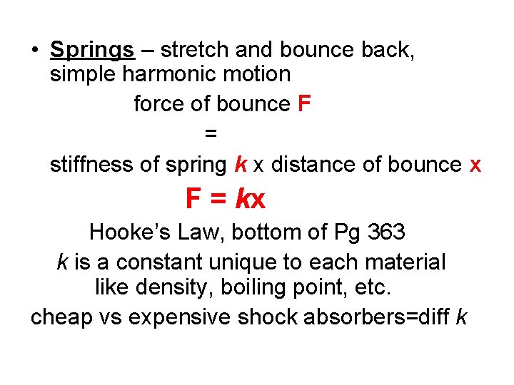 • Springs – stretch and bounce back, simple harmonic motion force of bounce • Springs – stretch and bounce back, simple harmonic motion force of bounce