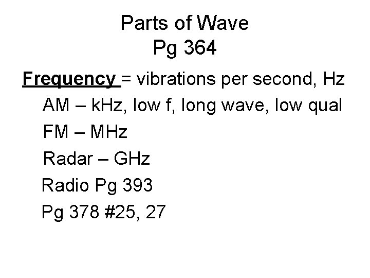 Parts of Wave Pg 364 Frequency = vibrations per second, Hz AM – k. Parts of Wave Pg 364 Frequency = vibrations per second, Hz AM – k.