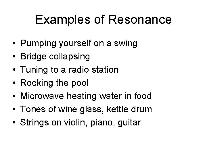 Examples of Resonance • • Pumping yourself on a swing Bridge collapsing Tuning to Examples of Resonance • • Pumping yourself on a swing Bridge collapsing Tuning to