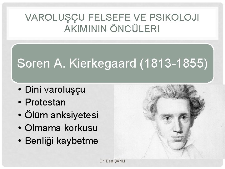 VAROLUŞÇU FELSEFE VE PSIKOLOJI AKIMININ ÖNCÜLERI Soren A. Kierkegaard (1813 -1855) • • •