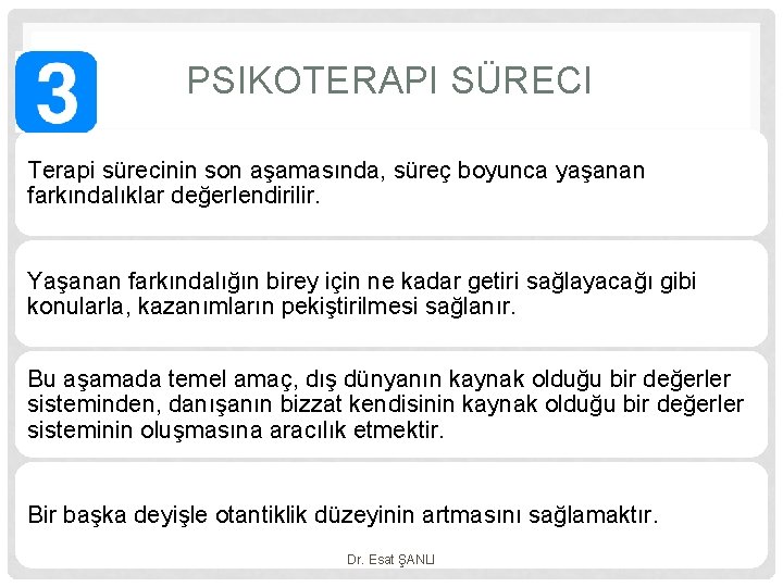 PSIKOTERAPI SÜRECI Terapi sürecinin son aşamasında, süreç boyunca yaşanan farkındalıklar değerlendirilir. Yaşanan farkındalığın birey