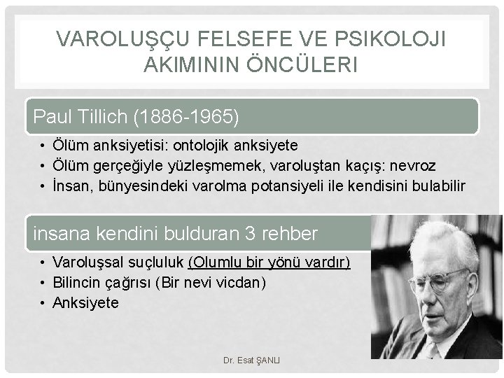 VAROLUŞÇU FELSEFE VE PSIKOLOJI AKIMININ ÖNCÜLERI Paul Tillich (1886 -1965) • Ölüm anksiyetisi: ontolojik